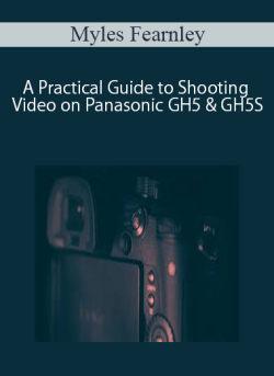 $36 for [Download Now] Myles Fearnley â€“ A Practical Guide to Shooting Video on Panasonic GH5 & GH5S Course