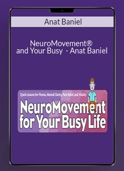 $25 for NeuroMovementÂ® and Your Busy Life Online Program â€“ Anat Baniel Course