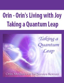 $21 for [Download Now] Orin â€“ Orinâ€™s Living with Joy: Taking a Quantum Leap (No Transcript) Course