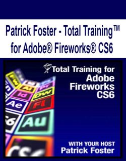 $21 for [Pre-Order] Patrick Foster â€“ Total Trainingâ„¢ for AdobeÂ® FireworksÂ® CS6 Course