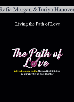 $27 for Rafia Morgan and Turiya Hanover â€“ Living the Path of Love Course