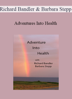 $27 for Richard Bandler & Barbara Stepp â€“ Adventures Into Health Course