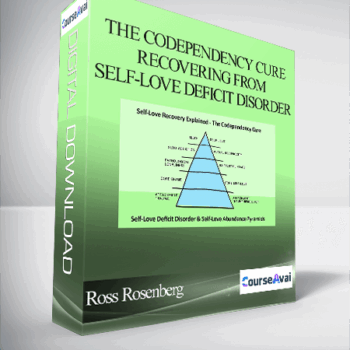 $15 for Ross Rosenberg - The Codependency Cure - Recovering from Self-Love Deficit Disorder Course