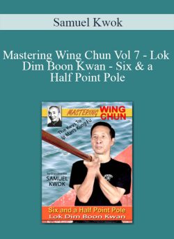 $11 for [Download Now] Samuel Kwok â€“ Mastering Wing Chun Vol 7 â€“ Lok Dim Boon Kwan â€“ Six & a Half Point Pole Course