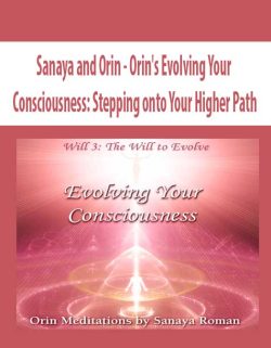 $26 for [Download Now] Sanaya and Orin â€“ Orinâ€™s Evolving Your Consciousness: Stepping onto Your Higher Path Course