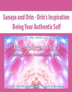 $46 for [Download Now] Sanaya and Orin â€“ Orinâ€™s Inspiration: Being Your Authentic Self Course
