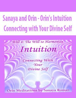 $34 for [Download Now] Sanaya and Orin â€“ Orinâ€™s Intuition: Connecting with Your Divine Self Course