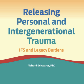 $27 for Releasing Personal and Intergenerational Trauma: IFS and Legacy Burdens - Richard C. Schwart Course