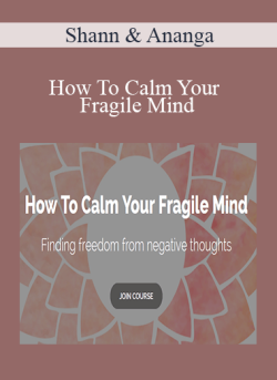 $21 for Shann & Ananga â€“ How To Calm Your Fragile Mind Course
