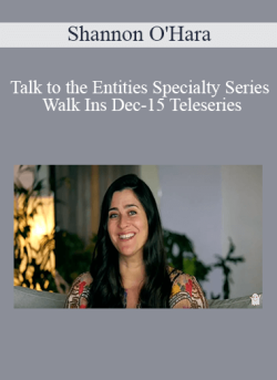 $80 for Shannon Oâ€™Hara â€“ Talk to the Entities Specialty Series Walk Ins Dec-15 Teleseries Course