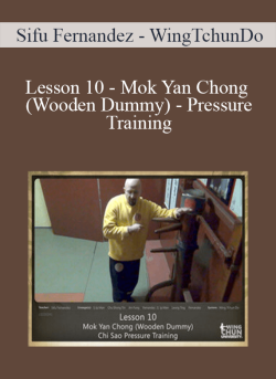 $24 for [Download Now] Sifu Fernandez â€“ WingTchunDo â€“ Lesson 10 â€“ Mok Yan Chong (Wooden Dummy) â€“ Pressure Training Course