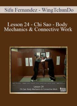 $20 for [Download Now] Sifu Fernandez â€“ WingTchunDo â€“ Lesson 24 â€“ Chi Sao â€“ Body Mechanics & Connective Work Course