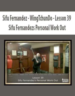 $11 for [Download Now] Sifu Fernandez â€“ WingTchunDo â€“ Lesson 39 â€“ Sifu Fernandezs Personal Work Out Course