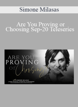 $44 for Simone Milasas â€“ Are You Proving or Choosing Sep-20 Teleseries Course
