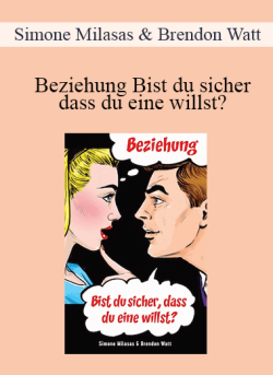 $9 for Simone Milasas & Brendon Watt â€“ Beziehung Bist du sicher dass du eine willst? (Relationship Are You Sure You Want One â€“ German Version) Course