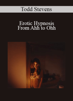 $29 for Todd Stevens â€“ Erotic Hypnosis â€“ From Ahh to Ohh Course