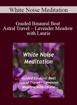 $23 for White Noise Meditation â€“ Guided Binaural Beat Astral Travel ~ Lavender Meadow with Laurie Course