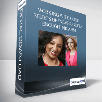 $40 for Working With Core Beliefs of "Never Good Enough"-NICABM Course