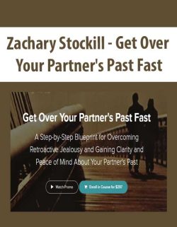 $50 for [Download Now] Zachary Stockill â€“ Get Over Your Partnerâ€™s Past Fast Course