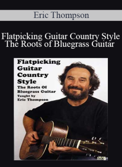$11 for Flatpicking Guitar Country Style: The Roots of Bluegrass Guitar â€“ Eric Thompson Course